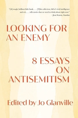 Looking for an Enemy: 8 Essays on Antisemitism by Glanville, Jo