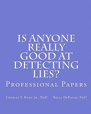 Is Anyone Really Good at Detecting Lies?: Professional Papers by Depaulo Phd, Bella