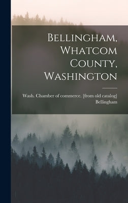 Bellingham, Whatcom County, Washington by Bellingham, Wash Chamber of Commerce