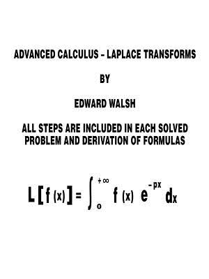 Advanced Calculus: Laplace Transforms by Walsh, Edward