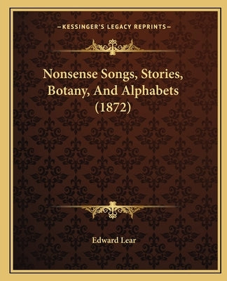 Nonsense Songs, Stories, Botany, And Alphabets (1872) by Lear, Edward