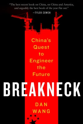 Breakneck: China's Quest to Engineer the Future by Wang, Dan