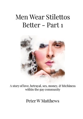 Men Wear Stilettos Better - Part 1 by Matthews, Peter