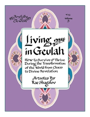 Living in Geulah: How to survive and thrive during the transformation of the world from chaos to Divine Revelation according to Jewish m by Shagalov, Rae