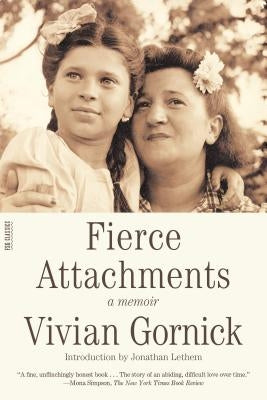 Fierce Attachments: A Memoir by Gornick, Vivian