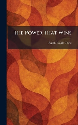 The Power That Wins by Trine, Ralph Waldo