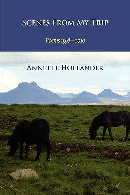 Scenes from My Trip: Poems 1998-2010 by Hollander, Annette