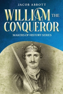 William the Conqueror: Makers of History Series by Abbott, Jacob