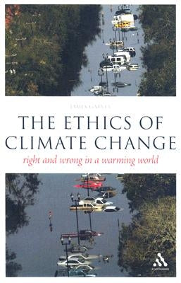 The Epz Ethics of Climate Change: Right and Wrong in a Warming World by Garvey, James