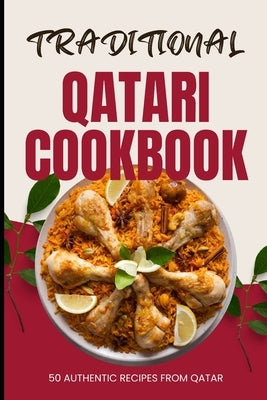 Traditional Qatari Cookbook: 50 Authentic Recipes from Qatar by Baker, Ava