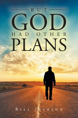But God Had Other Plans by Jackson, Bill