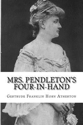 Mrs. Pendleton's Four-in-hand by Atherton, Gertrude Franklin Horn
