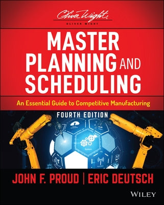 Master Planning and Scheduling: An Essential Guide to Competitive Manufacturing by Proud, John F.
