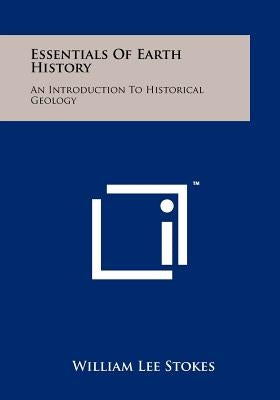 Essentials Of Earth History: An Introduction To Historical Geology by Stokes, William Lee