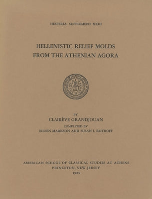 Hellenistic Relief Molds from the Athenian Agora by Grandjouan, Claireve