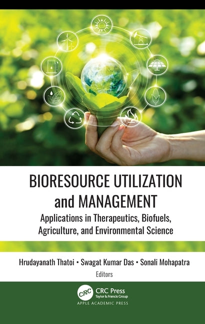 Bioresource Utilization and Management: Applications in Therapeutics, Biofuels, Agriculture, and Environmental Sciences by Thatoi, Hrudayanath