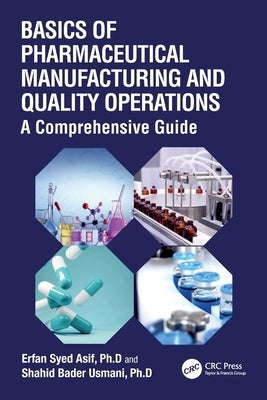 Basics of Pharmaceutical Manufacturing and Quality Operations: A Comprehensive Guide by Asif, Erfan Syed