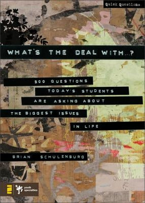 What's the Deal With ...?: 500 Questions Today's Students Are Asking about the Biggest Issues in Life by Schulenburg, Brian