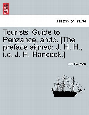 Tourists' Guide to Penzance, Andc. [The Preface Signed: J. H. H., i.e. J. H. Hancock.] by Hancock, J. H.