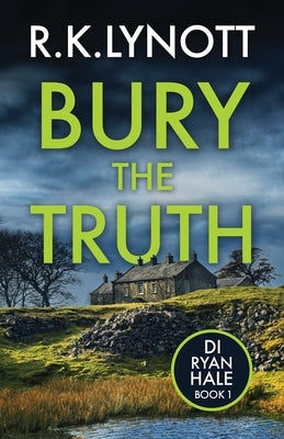 Bury the Truth: A gripping new British detective debut by Lynott, R. K.