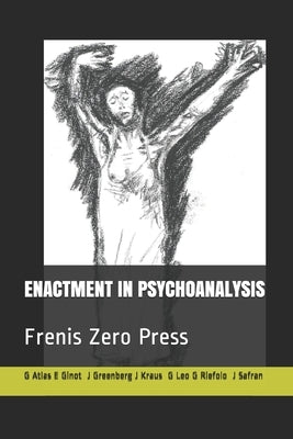 Enactment in Psychoanalysis: Frenis Zero Press by Safran, Jeremy D.