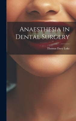 Anaesthesia in Dental Surgery by Luke, Thomas Davy