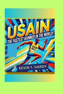 Usain Bolt: The Fastest Runner in the World! by Hardy, Kevin T.