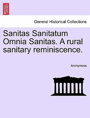 Sanitas Sanitatum Omnia Sanitas. a Rural Sanitary Reminiscence. by Anonymous