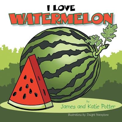 I Love Watermelon by Potter, James