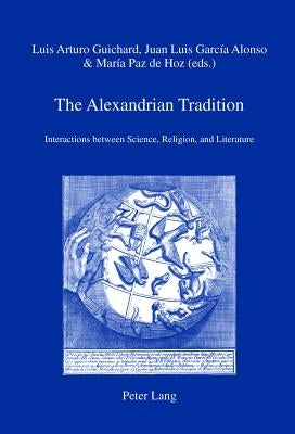 The Alexandrian Tradition: Interactions between Science, Religion, and Literature by Battafarano, Italo Michele