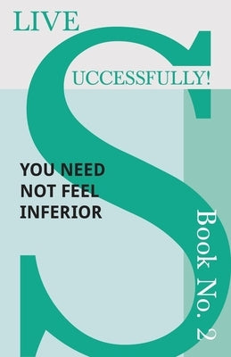 Live Successfully! Book No. 2 - You Need Not feel Inferior by McHardy, D. N.