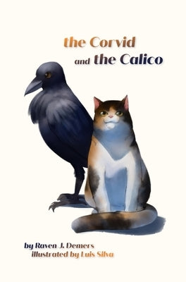 The Corvid and the Calico by DeMers, Raven J.
