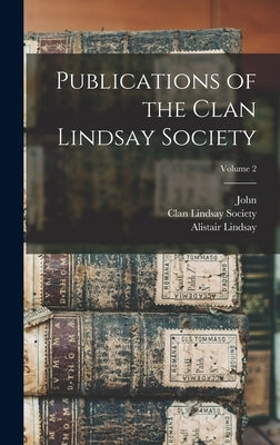 Publications of the Clan Lindsay Society; Volume 2 by Clan Lindsay Society (Edinburgh)