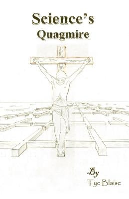 Science's Quagmire by Blaise, Tye