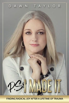 P.S. I Made It: Finding Radical Joy After a Lifetime of Trauma by Fluckiger, Joy