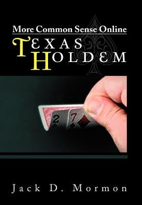 More Common Sense Online Texas Holdem by Mormon, Jack D.