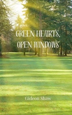 Green Hearts, Open Windows by Shaw, Gideon