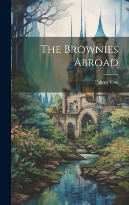 The Brownies Abroad by Cox, Palmer