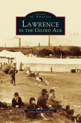 Lawrence in the Gilded Age by Sandberg, Louise Brady