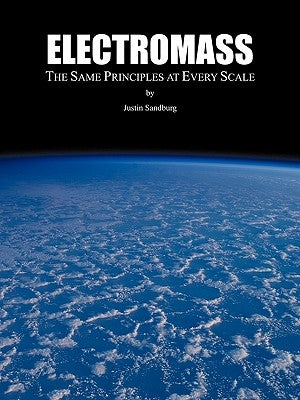 Electromass: The Same Principles at Every Scale by Justin Sandburg