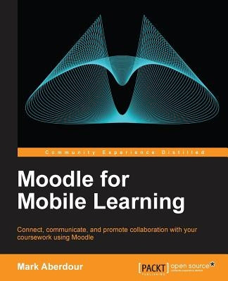 Moodle for Mobile Learning by Aberdour, Mark