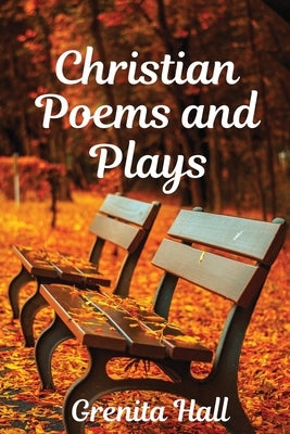 Christian Poems and Plays by Hall, Grenita