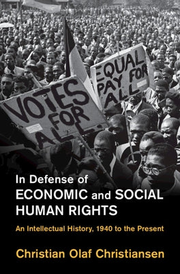 In Defense of Economic and Social Human Rights: An Intellectual History, 1940 to the Present by Christiansen, Christian Olaf