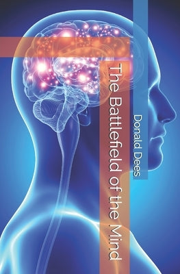 The Battlefield of the Mind by Dees, Donald