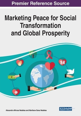 Marketing Peace for Social Transformation and Global Prosperity by Nedelea, Alexandru-Mircea