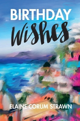 Birthday Wishes by Corum Strawn, Elaine
