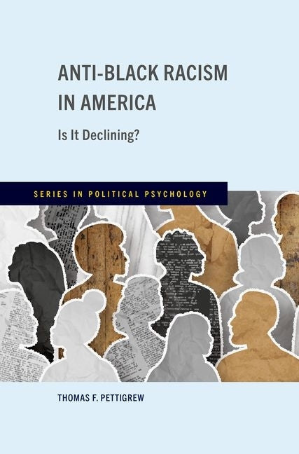 Anti-Black Racism in America: Is It Declining? by Pettigrew, Thomas F.