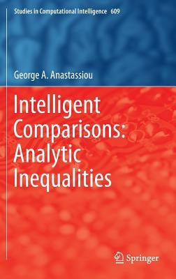 Intelligent Comparisons: Analytic Inequalities by Anastassiou, George a.