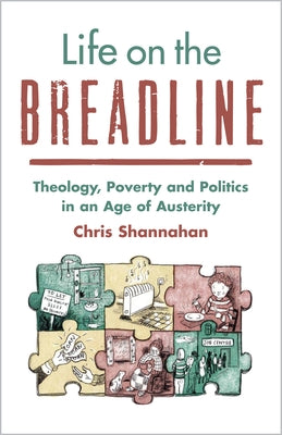 Life on the Breadline: Theology, Poverty and Politics in an Age of Austerity by Shannahan, Chris