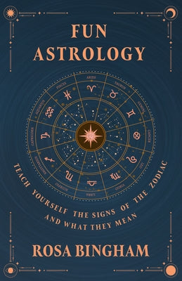 Fun Astrology - Teach Yourself the Signs of the Zodiac and What They Mean by Bingham, Rosa
